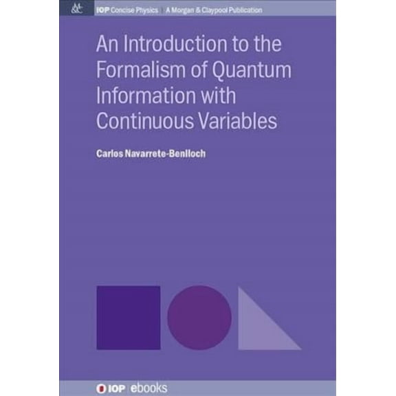Iop Concise Physics: An Introduction to the Formalism of Quantum Information with Continuous Variables (Hardcover)