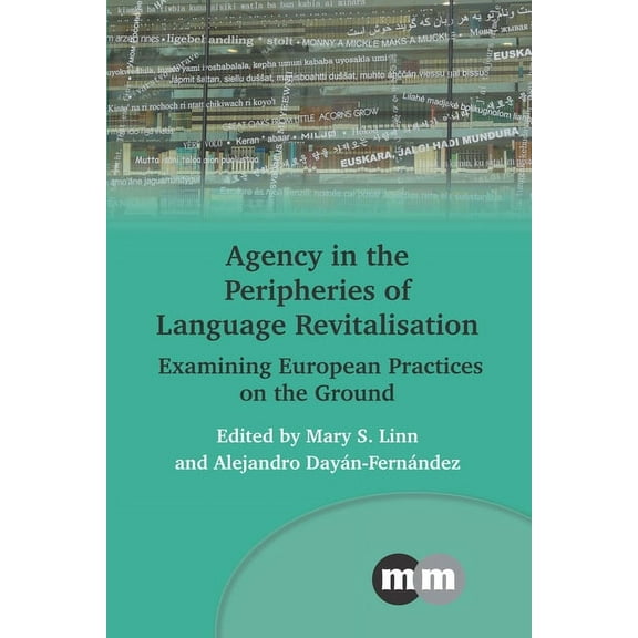 Multilingual Matters Agency in the Peripheries of Language Revitalisation: Examining European Practices on the Ground, Book 178, (Paperback)