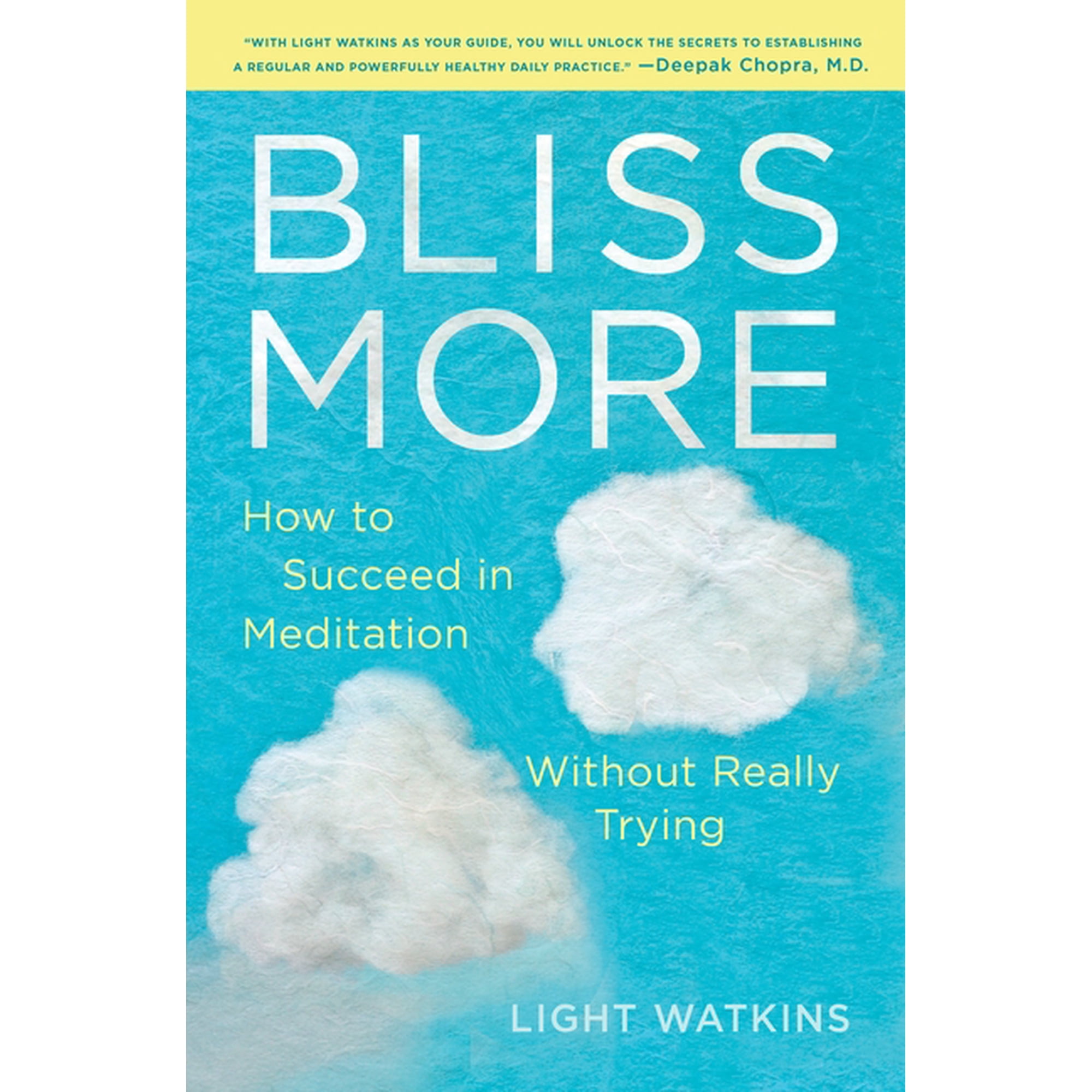Bliss More: How to Succeed in Meditation Without Really Trying