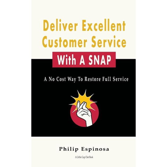 Deliver Excellent Customer Service With A SNAP: A No Cost Way To Restore Full Service (Paperback)