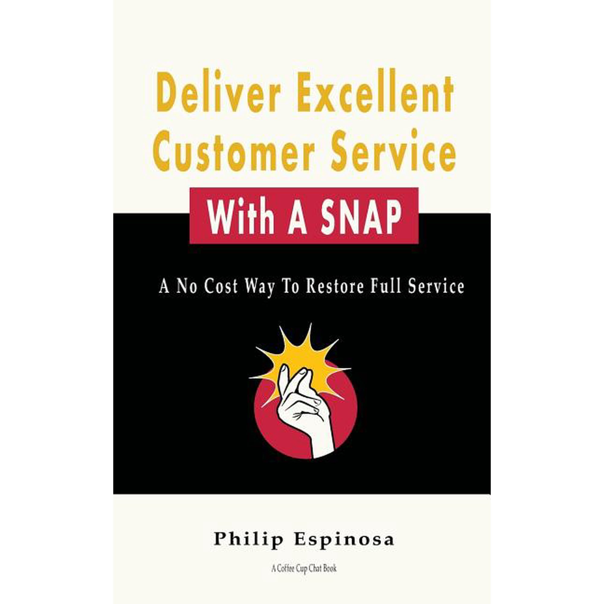 Deliver Excellent Customer Service With A SNAP: A No Cost Way To Restore Full Service (Paperback)