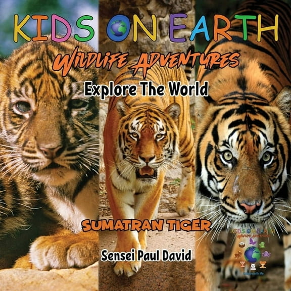 Kids on Earth Wildlife Adventures KIDS ON EARTH Wildlife Adventures - Explore The World Sumatran Tiger - Indonesia, (Paperback)