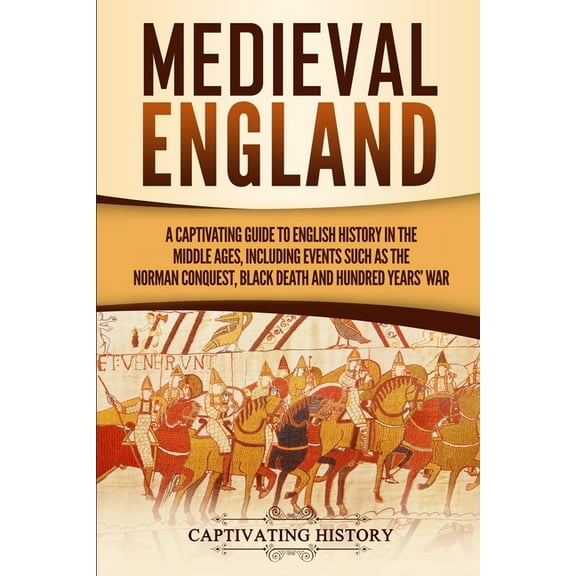 Medieval England: A Captivating Guide to English History in the Middle Ages, Including Events Such as the Norman Conques, (Paperback)