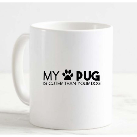 

Coffee Mug My Pug Is Cuter Than Your Dog Paw Print Funny Love White Cup Funny Gifts for work office him her