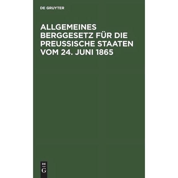 Allgemeines Berggesetz Für Die Preußische Staaten Vom 24. Juni 1865 (Hardcover)