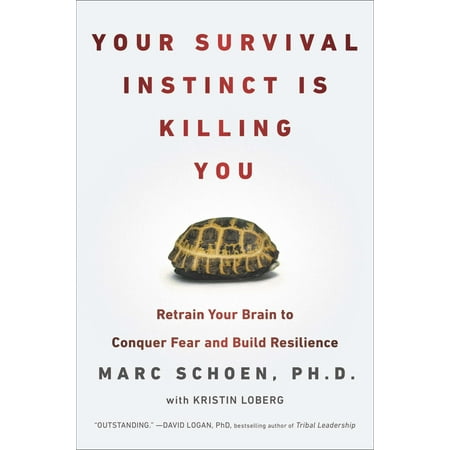 Your Survival Instinct Is Killing You : Retrain Your Brain to Conquer Fear and Build (Best Way To Conquer Fear)