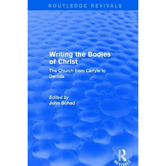 Routledge Revivals Revival: Writing the Bodies of Christ (2001): The Church from Carlyle to Derrida, (Hardcover)