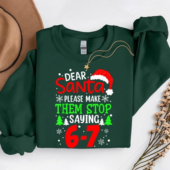 Dear Santa Make Them Stop Saying 6-7 – T-Shirt, Hoodie & Sweatshirt – Christmas Humor – Festive Apparel for All
