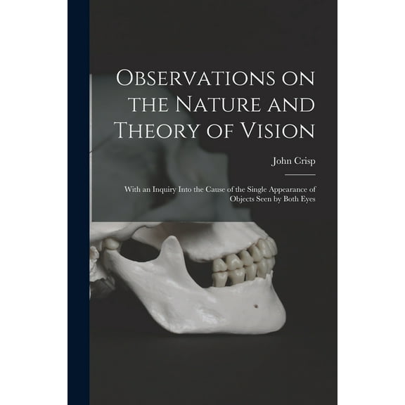 Observations on the Nature and Theory of Vision: With an Inquiry Into the Cause of the Single Appearance of Objects Seen by Both Eyes (Paperback)