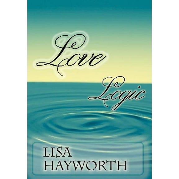 Love Logic (Hardcover) by Lisa Hayworth