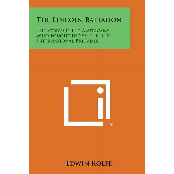 The Lincoln Battalion: The Story of the Americans Who Fought in Spain in the International Brigades