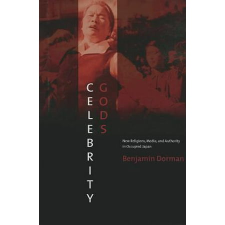 Celebrity Gods: New Religions, Media, and Authority in Occupied Japan