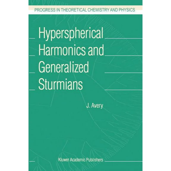Progress in Theoretical Chemistry and Ph Hyperspherical Harmonics and Generalized Sturmians, Book 4, (Paperback)