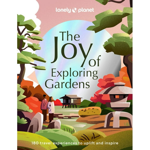 Lonely Planet Lonely Planet the Joy of Exploring Gardens, (Hardcover)