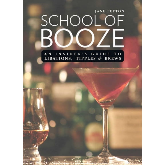 School of Booze : An Insider's Guide to Libations, Tipples, and Brews (Hardcover)