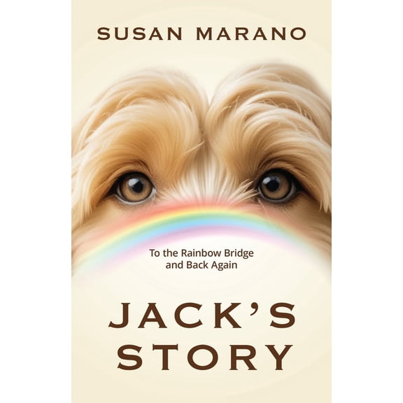 Jack's Story: To the Rainbow Bridge and Back Again, (Paperback)