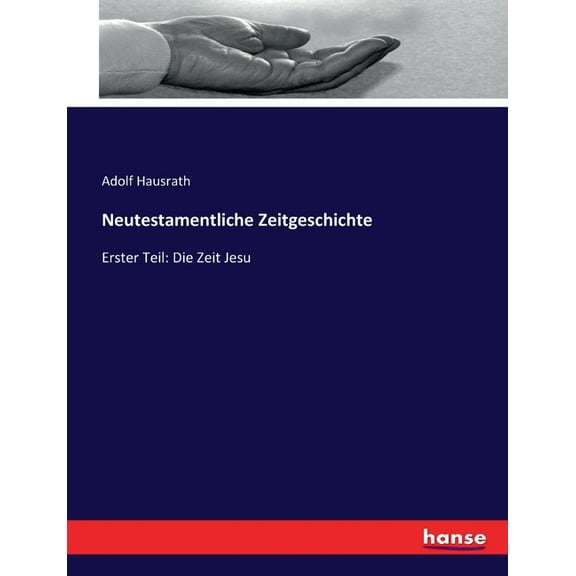 Neutestamentliche Zeitgeschichte: Erster Teil: Die Zeit Jesu, (Paperback)