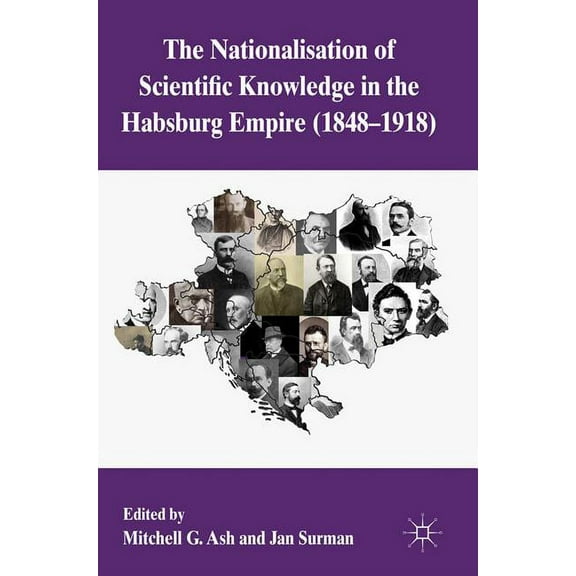 The Nationalization of Scientific Knowledge in the Habsburg Empire, 1848-1918, (Hardcover)