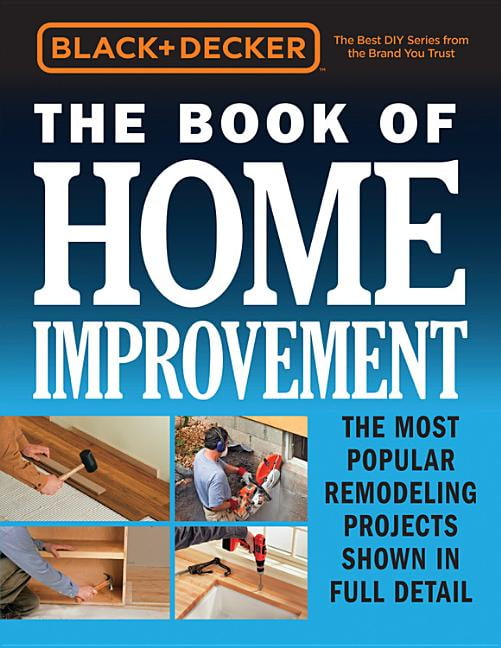 Black & Decker Black & Decker the Book of Home Improvement The Most