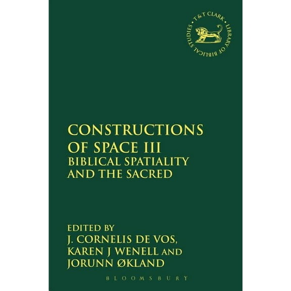 Library of Hebrew Bible/Old Testament St Constructions of Space III: Biblical Spatiality and the Sacred, Book 540, (Hardcover)