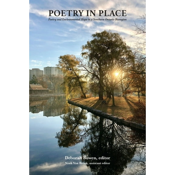 Poetry in Place: Poetry and Environmental Hope in a Southern Ontario Bioregion, (Paperback)