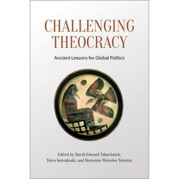 Challenging Theocracy: Ancient Lessons for Global Politics, (Paperback)