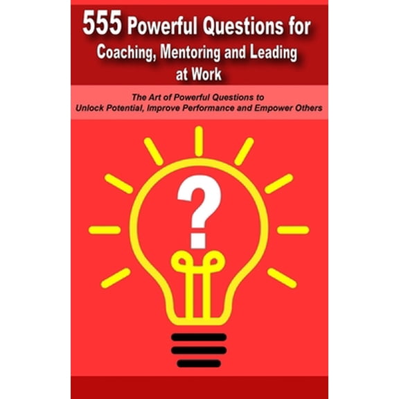 Pre-Owned Powerful Questions in Coaching, Mentoring and Leading at Work: The Art of Asking Powerful Questions to Unlock Potential, Improve Performance and Empow (Paperback) 1777953170 9781777953171