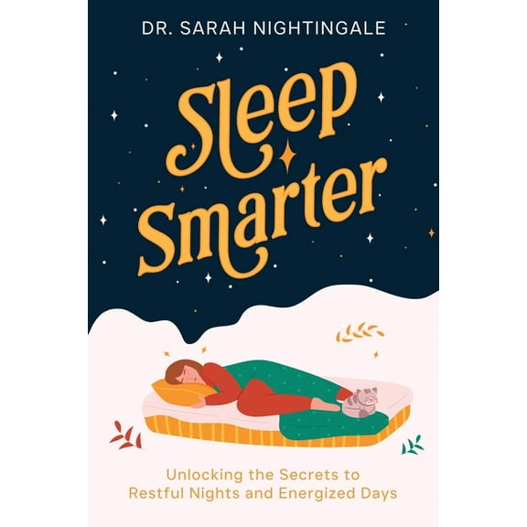 Sleep Smarter: Unlocking the Secrets to Restful Nights and Energized Days, (Paperback)
