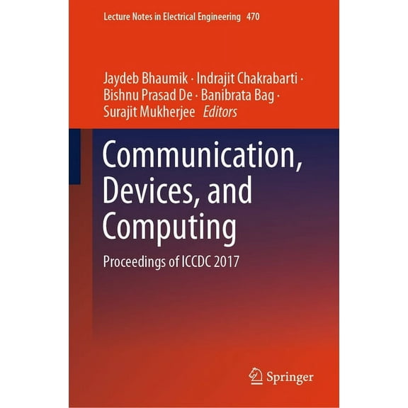 Lecture Notes in Electrical Engineering Communication, Devices, and Computing: Proceedings of ICCDC 2017, Book 470, (Hardcover)