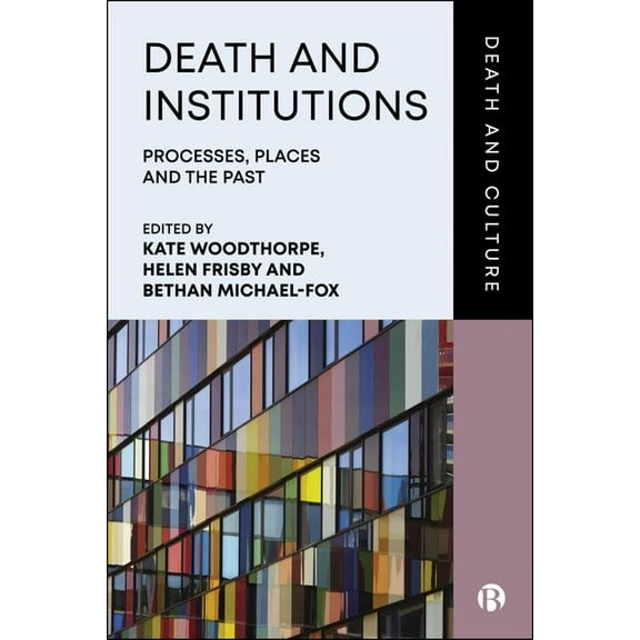 Death and Culture Death and Institutions: Processes, Places and the Past, (Hardcover)