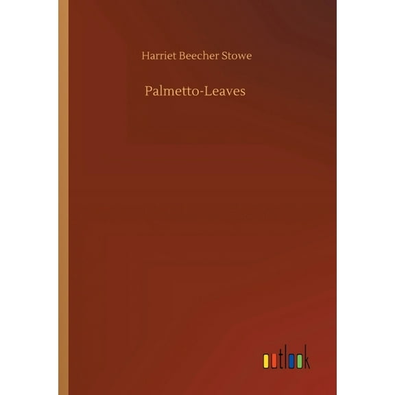 Palmetto-Leaves Paperback 3752427728 9783752427721 Harriet Beecher Stowe