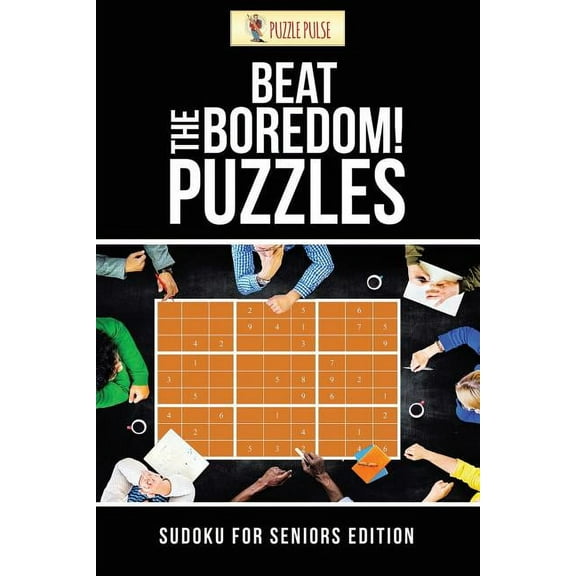 Beat The Boredom! Puzzles: Sudoku for Seniors Edition, (Paperback)
