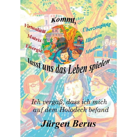 Kommt, lasst uns das Leben spielen: Ich vergaß, dass ich mich auf dem Holodeck befand, (Paperback)