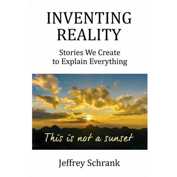 Inventing Reality: Stories We Create To Explain Everything, (Paperback)