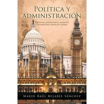 Política y administración: Regímenes; parlamentario, senatorial y presidencial; Gestión de Calidad (Paperback)