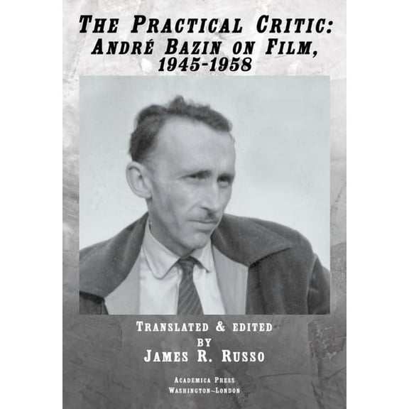 The Practical Critic: André Bazin on Film, 1945-1958, (Hardcover)