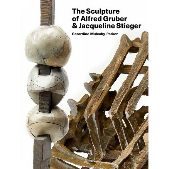 The Sculpture of Alfred Gruber and Jacqueline Stieger : A Shared Language (Hardcover)
