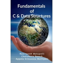 Fundamentals of C & Data Structures: A Beginners guide, (Paperback)