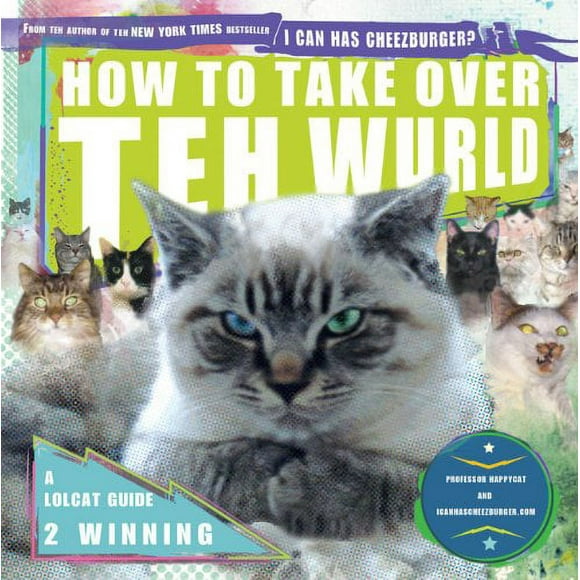 How to Take over Teh Wurld : A LOLcat Guide 2 Winning 9781592405169 Used / Pre-owned
