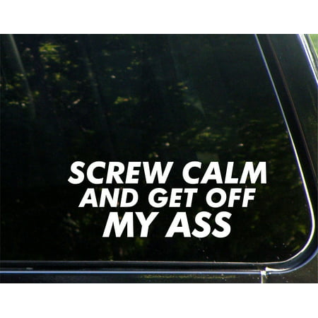Screw Calm And Get Off My A$$ - 8-3/4