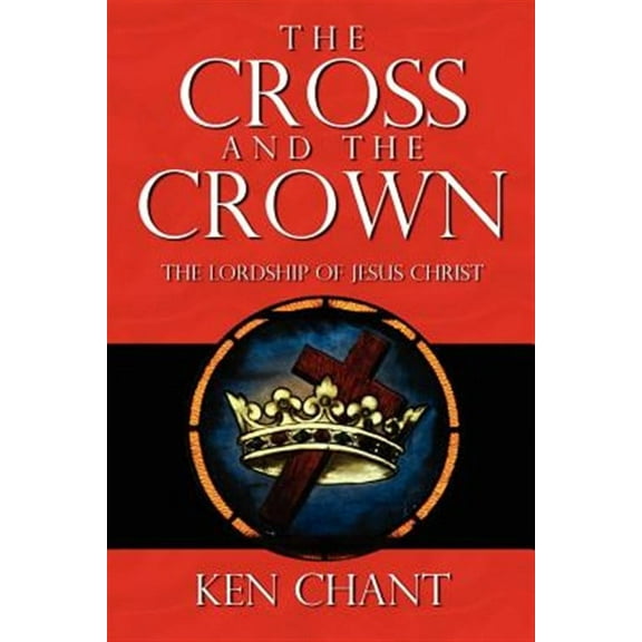 The Cross and The Crown (Paperback) by Ken Chant