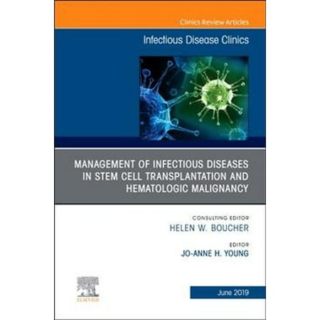 Management Of Infectious Diseases In Stem Cell Transplantation And Hematologic Malignancy, An Issue Of Infectious Disease Clinics Of North (Review Of The Best Stem Cell Clinics In The World)