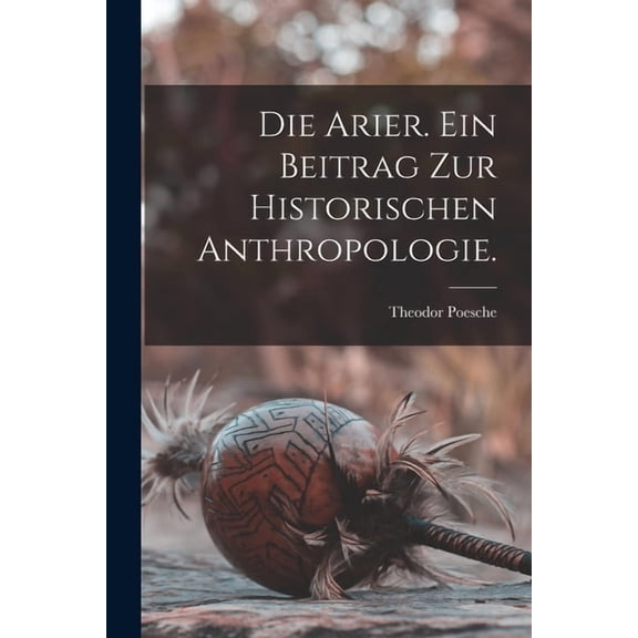 Die Arier. Ein Beitrag zur historischen Anthropologie., (Paperback)