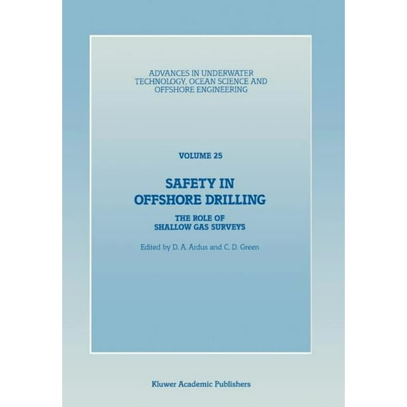 Advances in Underwater Technology, Ocean Safety in Offshore Drilling: The Role of Shallow Gas Surveys, Proceedings of an International Conference (Safety in Offs, Book 25, (Paperback)