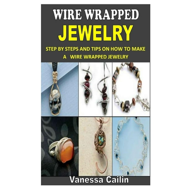 Wire Wrapped Jewelry Techniques : Tools, Step by Step Guide on How