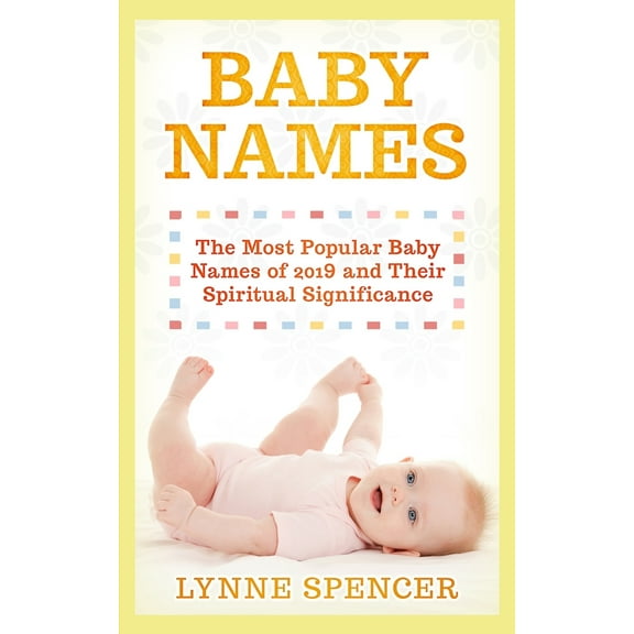 Baby Names : The Most Popular Baby Names of 2019 and Their Spiritual Significance (Paperback)