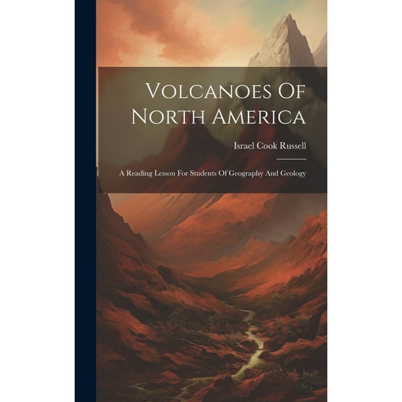 Volcanoes Of North America : A Reading Lesson For Students Of Geography And Geology (Hardcover)