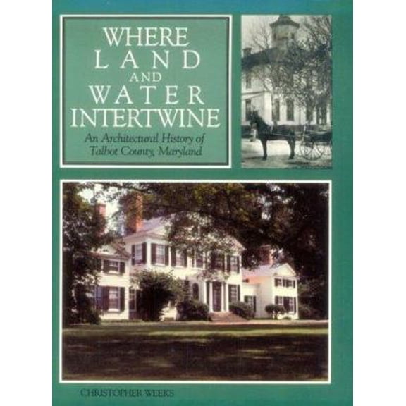 Pre-Owned Where Land and Water Intertwine: An Architectural History of Talbot County, Maryland (Maryland Historic Trust) (Paperback) 0801831652 9780801831652