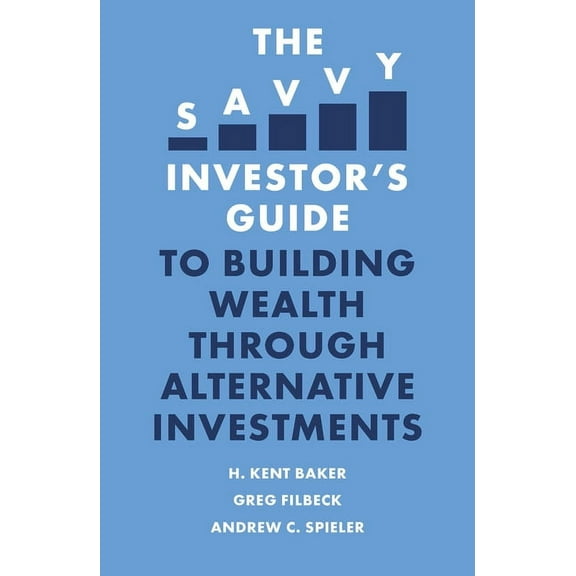 Savvy Investor's Guide The Savvy Investor's Guide to Building Wealth Through Alternative Investments, (Paperback)