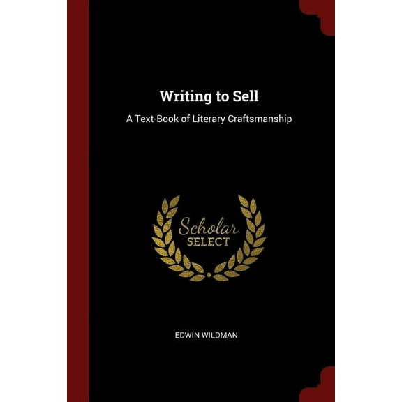 Writing to Sell : A Text-Book of Literary Craftsmanship (Paperback)